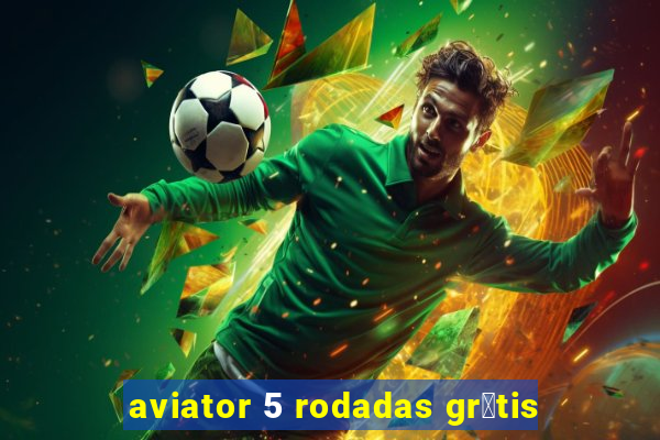 aviator 5 rodadas gr谩tis